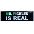 Mr. Pickles is Real Bumper Sticker